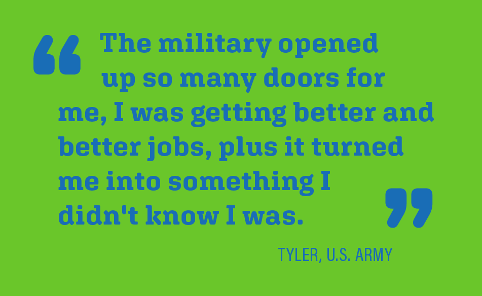 The military opened so many doors for me, I was getting better jobs, plus it helped me grow personally