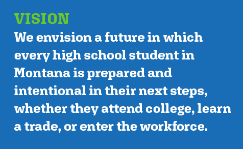 Our vision is to help Montana students achieve personal success in education, career and life