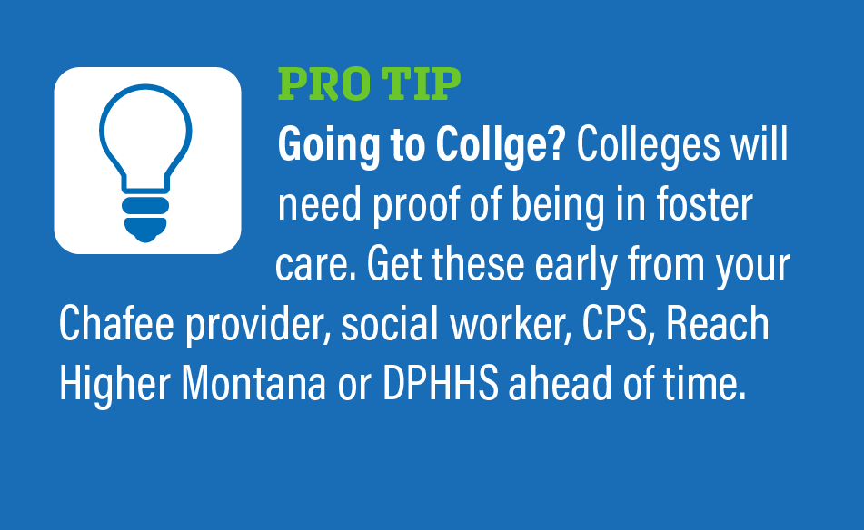 Colleges need proof of being in foster care. Get this ahead of time from your foster care resource Colleges need proof of being in foster care. Get this ahead of time from your foster care resource