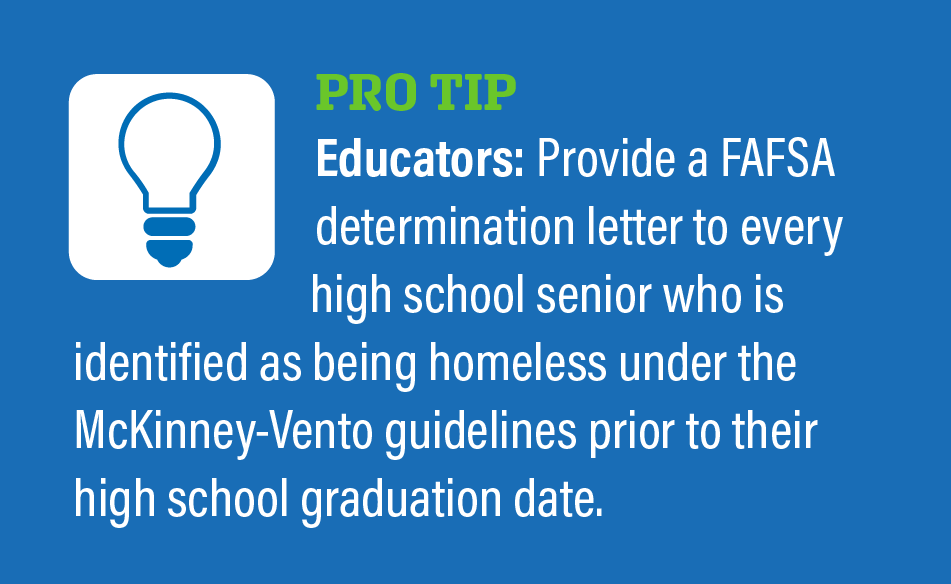 Educators Tip - provide a FAFSA determination letter to homeless high school seniors