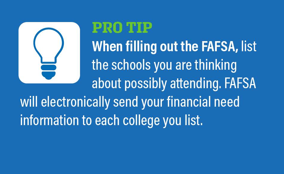 When filling out the FAFSA, list the schools you might attend so they get info on your financial need